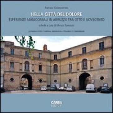 Nella città del dolore. Esperienze manicomiali in Abruzzo tra otto e Novecento