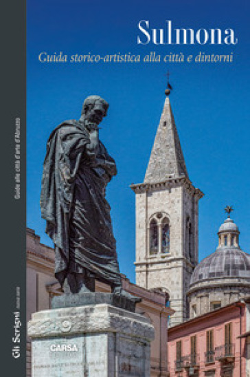Sulmona. Guida storico-artistica alla città e d'intorni