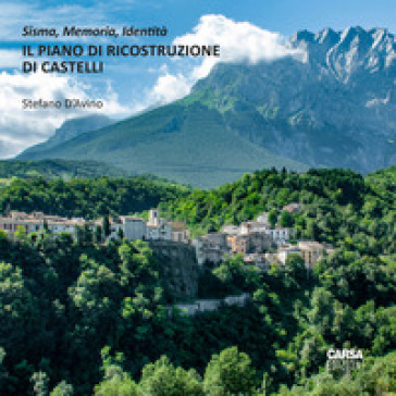 Il piano di ricostruzione di Castelli. Sisma, memoria, identità
