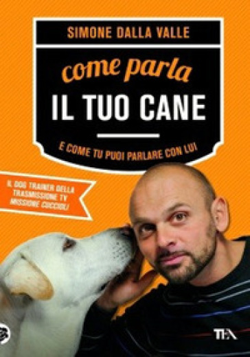Come parla il tuo cane e come tu puoi parlare con lui