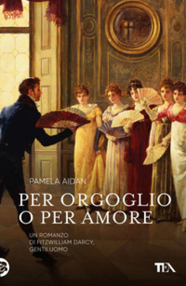 Per orgoglio o per amore. Un romanzo di Fitzwilliam Darcy, gentiluomo