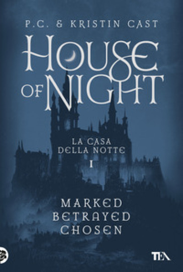 House of night. La casa della notte: Marked-Betrayed-Chosen. Vol. 1