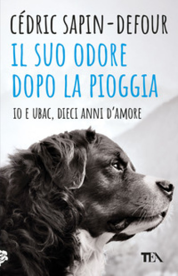 Il suo odore dopo la pioggia. Io e Ubac, dieci anni d'amore