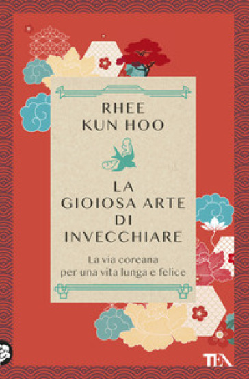 La gioiosa arte di invecchiare. La via coreana per una vita lunga e felice