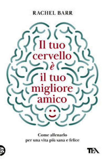 Il tuo cervello è il tuo migliore amico. Come allenarlo per una vita più sana e felice