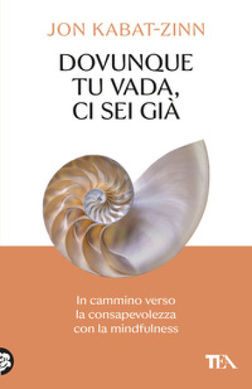 Dovunque tu vada ci sei già. In cammino verso la consapevolezza con la mindfulness