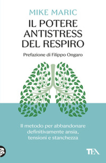 Il potere antistress del respiro. Il metodo per abbandonare definitivamente ansia, tensioni e stanchezza