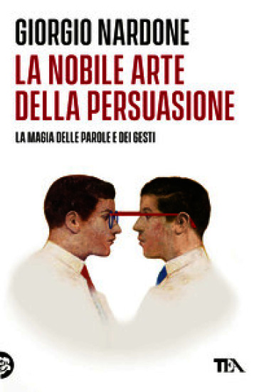La nobile arte della persuasione. La magia delle parole e dei gesti