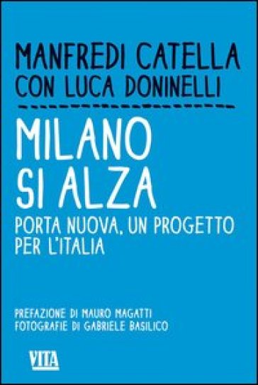 Milano si alza. Porta nuova, un progetto per l'Italia. Ediz. illustrata