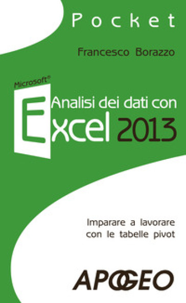 Analisi dei dati con Excel 2013. Imparare a lavorare con le tabelle pivot