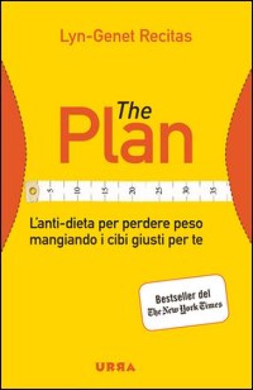 The Plan. L'anti-dieta per perdere peso mangiando i cibi giusti per te