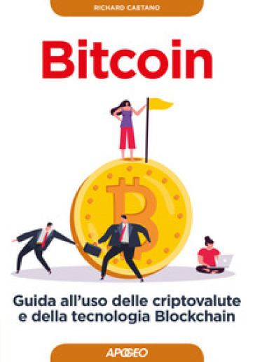 Bitcoin. Guida All'uso Delle Criptovalute E Della Tecnologia Blockchain