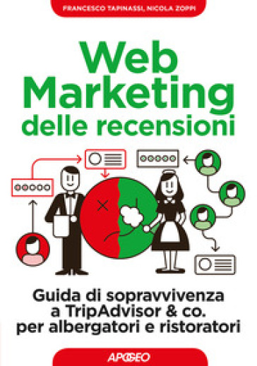 Web marketing delle recensioni. Guida di sopravvivenza a TripAdvisor &amp; co. per albergatori e ristoratori