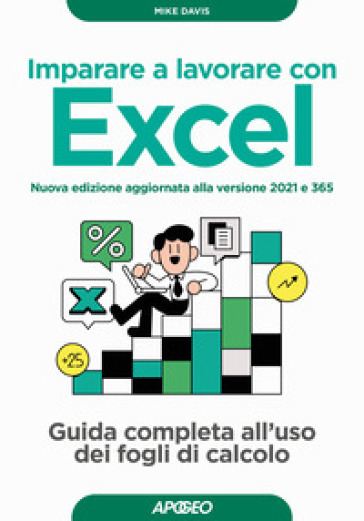 Imparare a lavorare con Excel. Guida completa all'uso dei fogli di calcolo. Nuova ediz.