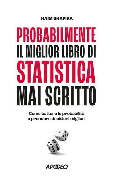 Probabilmente il miglior libro di statistica mai scritto. Come battere le probabilità e prendere decisioni migliori