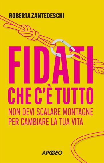 Fidati che c'è tutto. Non devi scalare montagne per cambiare la tua vita