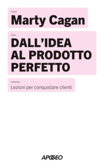 Dall'idea al prodotto perfetto. Lezioni per conquistare clienti