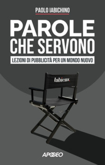 Parole che servono. Lezioni di pubblicità per un mondo nuovo