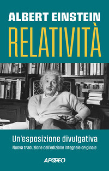 Relatività. Un'esposizione divulgativa. Ediz. integrale
