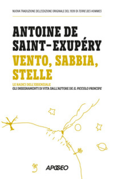 Vento, sabbia, stelle. Le radici dell'essenziale: gli insegnamenti di vita dall'autore de Il Piccolo Principe