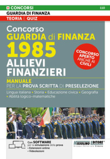 Concorso Guardia di Finanza. 1985 allievi finanzieri. Manuale per la prova scritta di preselezione. Con estensioni online. Con software per la simulazione della prova. Con videolezioni