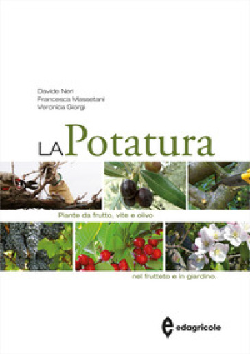 La potatura. Piante da frutto, vite e olivo. Nel frutteto e in giardino