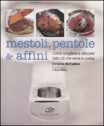 Mestoli, pentole &amp; affini. Come scegliere e utilizzare ciò che serve in cucina