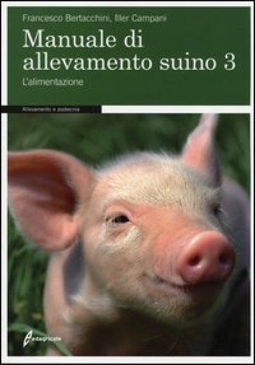 Manuale di allevamento suino. Vol. 3: L'alimentazione
