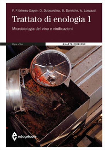 Trattato di enologia. Nuova ediz.. Vol. 1: Microbiologia del vino e vinificazioni