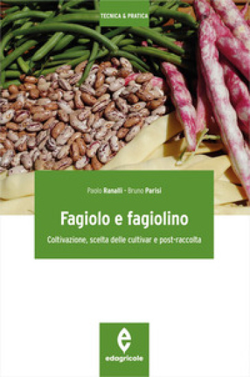Fagiolo e fagiolino. Coltivazione, scelta delle cultivar e post-raccolta