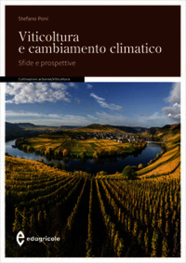 Viticoltura e cambiamento climatico. Sfide e prospettive. Ediz. a colori