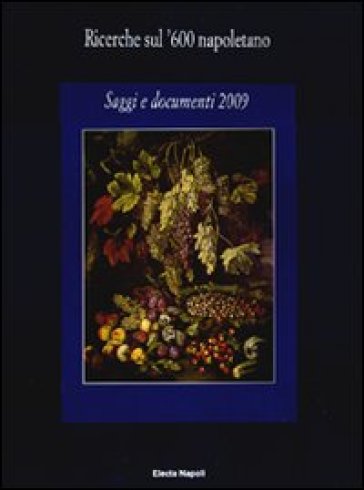 Ricerche sul '600 napoletano. Saggi e documenti (2009). Ediz. illustrata