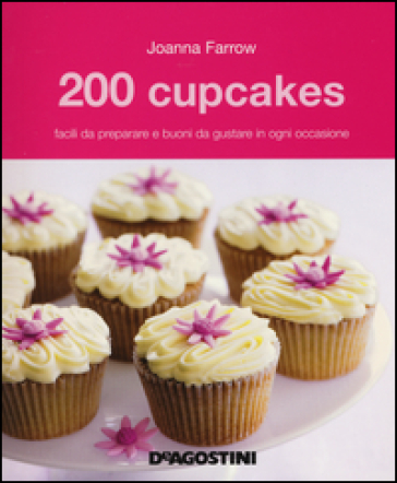 200 Cupcakes Facili Da Preparare E Buoni Da Gustare In Ogni Occasione