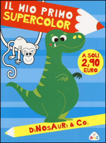 Dinosauri &amp; Co. Il mio primo supercolor. Ediz. illustrata