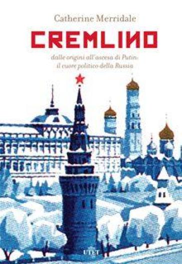 Cremlino. Dalle origini all'ascesa di Putin: il cuore politico della Russia. Con e-book