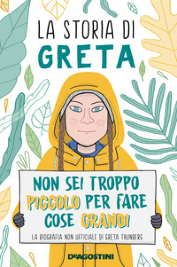 La storia di Greta. Non sei troppo piccolo per fare cose grandi. La biografia non ufficiale di Greta Thunberg-0