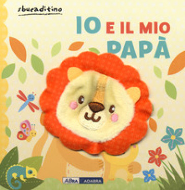 Io e il mio papà. Ediz. a colori