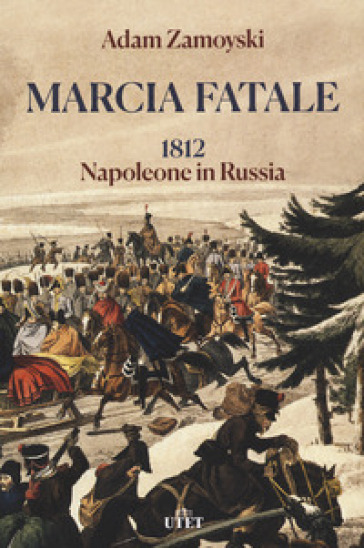 Marcia fatale. 1812. Napoleone in Russia-0
