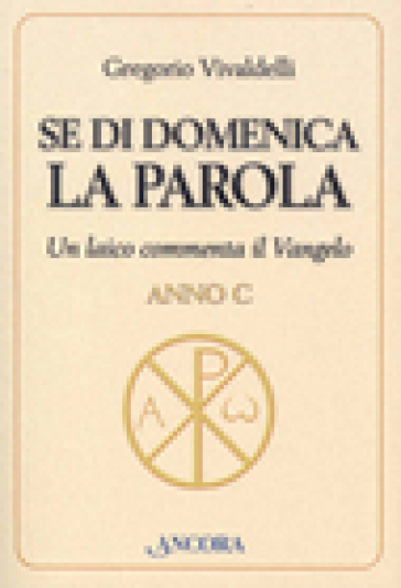 Se di domenica la Parola. Un laico commenta il vangelo. Anno C