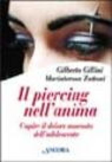 Il piercing nell'anima. Capire il dolore nascosto dell'adolescente