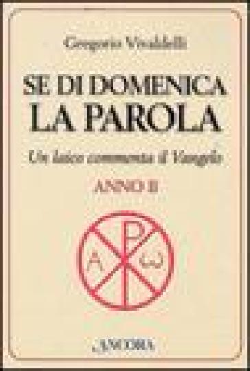 Se di domenica la Parola. Un laico commenta il Vangelo. Anno B