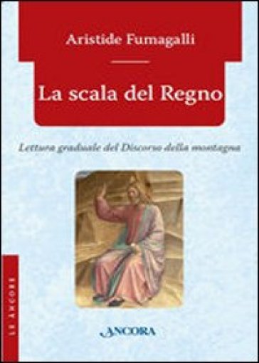 La scala del regno. Lettura graduale del discorso della montagna