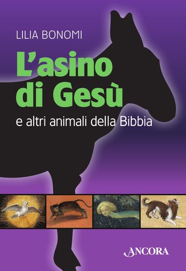 L'asino di Gesù. E altri animali della Bibbia