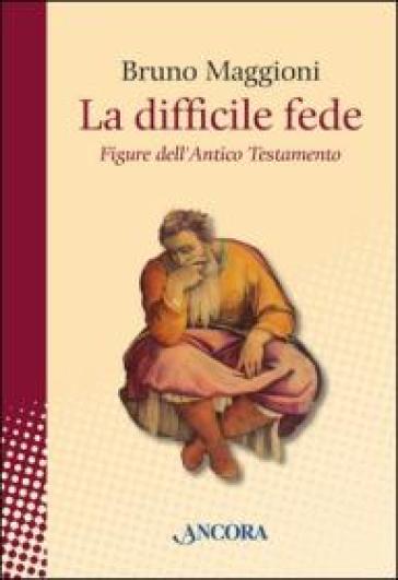 La difficile fede. Figure dell'Antico Testamento