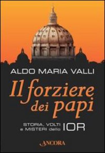 Il forziere dei papi. Storia, volti e misteri dello IOR