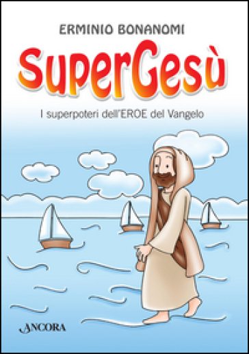 SuperGesù. I superpoteri dell'eroe del Vangelo