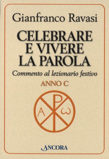 Celebrare e vivere la Parola. Commento al lezionario festivo. Anno C