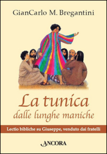 La tunica dalle lunghe maniche. Lectio bibliche su Giuseppe, venduto dai fratelli