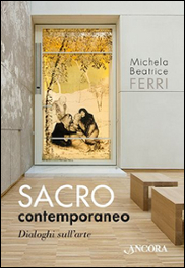 Sacro contemporaneo. Dialoghi sull'arte