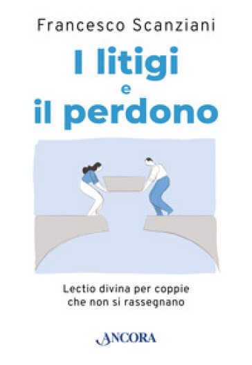 I litigi e il perdono. Lectio divina per coppie che non si rassegnano